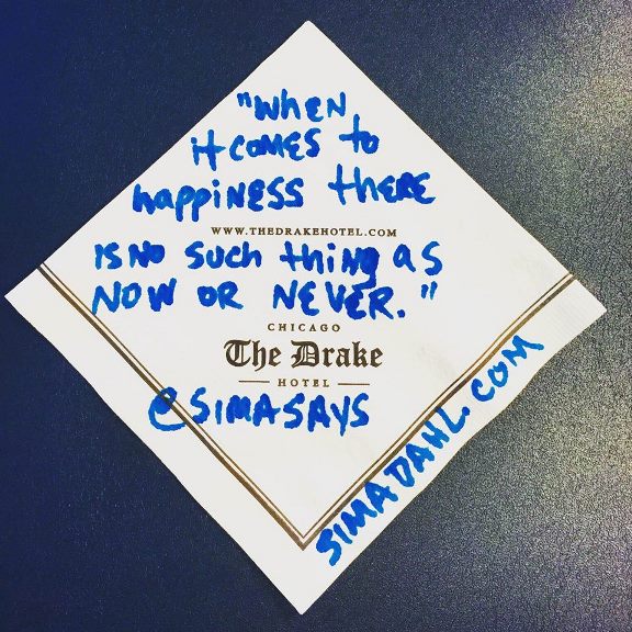 When it comes to happiness, there is no such thing as now or never. cocktail napkin quote