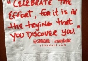 Celebrate the effort, for it is in the trying that you discover you. cocktail napkin quote